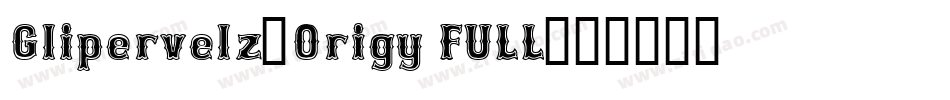 Glipervelz-Origy FULL字体转换